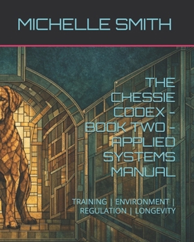 Paperback The Chessie Codex - Book Two - Applied Systems Manual: Training Environment Regulation Longevity Book