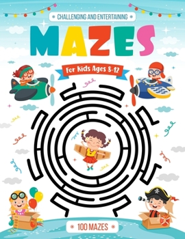 Paperback Challenging and Entertaining Mazes for Kids Ages 8-12: 100 Mazes Activity Book 8-10, 9-12, 10-12 years old Workbook for Children with Games, Puzzles, Book