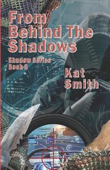 From Behind The Shadows - Book #3 of the Shadow 