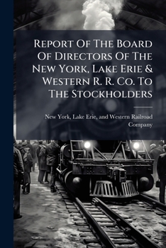 Report Of The Board Of Directors Of The New York, Lake Erie & Western R. R. Co. To The Stockholders...