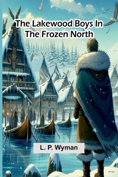 Paperback The Lakewood Boys In The Frozen North Book