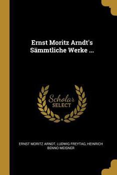 Paperback Ernst Moritz Arndt's Sämmtliche Werke ... [German] Book