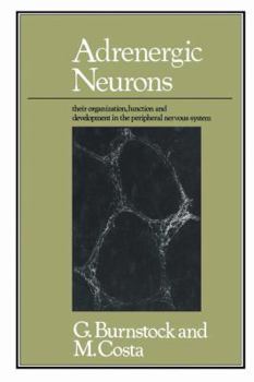 Paperback Adrenergic Neurons: Their Organization, Function and Development in the Peripheral Nervous System Book