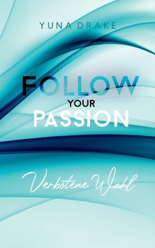 Follow your Passion: Verbotene Wahl (German Edition) - Book #3 of the FOLLOW your PASSION