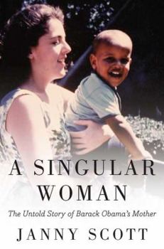 Hardcover A Singular Woman: The Untold Story of Barack Obama's Mother Book