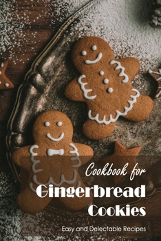 Cookbook for Gingerbread Cookies: Easy and Delectable Recipes: Black and White