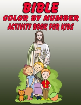 Bible Color by Number Activity Book for Kids: Bible Stories Inspired Coloring Pages With Bible Verses to Help Learn About the Bible and Jesus Christ