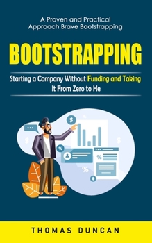 Paperback Bootstrapping: A Proven and Practical Approach Brave Bootstrapping (Starting a Company Without Funding and Taking It From Zero to Her Book