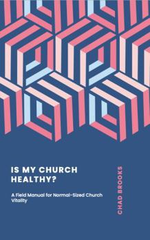 Is My Church Healthy?: Understanding the Vitality Matrix for Congregational Change (A Field Manual for Normal-Sized Church Vitality)