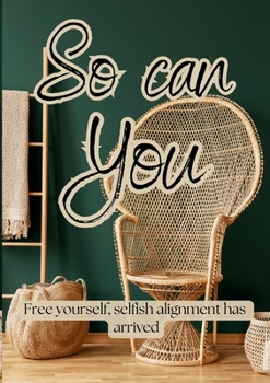 Paperback So can you: A Guided Journal for Selfish alignment Book