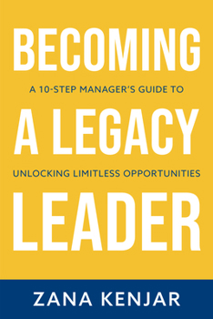 Paperback Becoming a Legacy Leader: A 10-Step Manager's Guide to Unlocking Limitless Opportunities Book