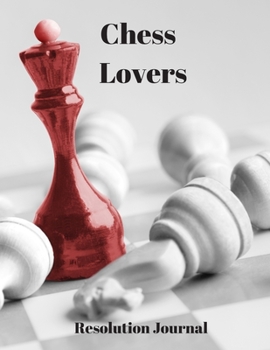Chess Lovers Resolution Journal: 130 Page Journal with Inspirational Quotes on each page. Ideal Gift for Family and Friends. Undated so can be used at anytime.