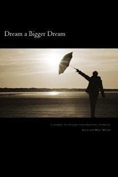 Paperback Dream a Bigger Dream: a journal to unleash your beautiful potential Book