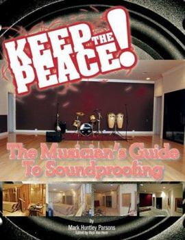 Paperback Keep the Peace!: The Musician's Guide to Soundproofing Book