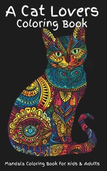 A Cat Lovers Coloring Book: A fun mandala coloring book of a variety of cat breeds. Pages are designed for detailed coloring or by zones; artists