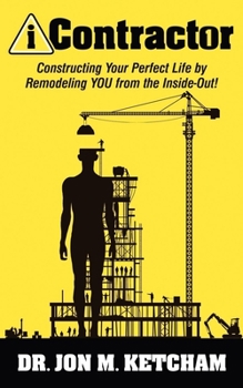 Paperback iContractor: Constructing Your Perfect Life by Remodeling YOU from the Inside-Out! Book