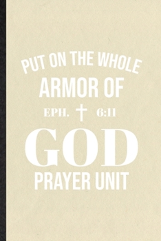 Put on the Whole Armor of God Prayer Unit Eph 6:11: Blank Funny Sunday Church Jesus Lined Notebook/ Journal For Christian Faith Prayer, Inspirational ... Birthday Gift Idea Modern 6x9 110 Pages