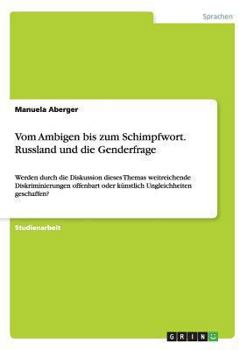 Paperback Vom Ambigen bis zum Schimpfwort. Russland und die Genderfrage: Werden durch die Diskussion dieses Themas weitreichende Diskriminierungen offenbart ode [German] Book