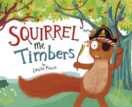 Squirrel Me Timbers - Book  of the Fiction Picture Books