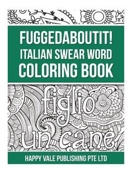 Paperback Fuggedaboutit! Italian Swear Word Coloring Book [Italian] Book