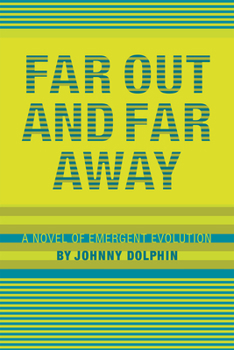 Paperback Far Out and Far Away: A Novel of Emergent Evolution Book