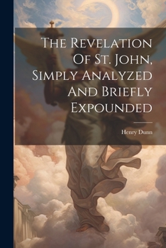 Paperback The Revelation Of St. John, Simply Analyzed And Briefly Expounded Book