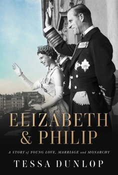 Hardcover Elizabeth & Philip: A Story of Young Love, Marriage, and Monarchy Book