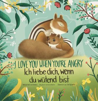 I Love You When You're Angry, Ich Liebe Dich, Wenn du Wütend Bist (English-German Bilingual Edition)