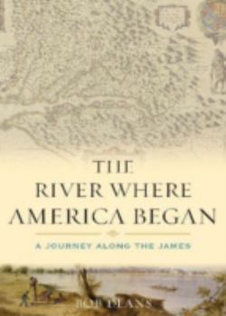 Hardcover The River Where America Began: A Journey Along the James Book