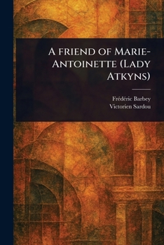 A Friend of Marie-Antoinette: Lady Atkyns