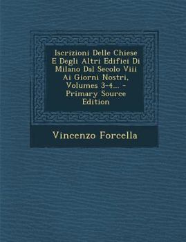 Paperback Iscrizioni Delle Chiese E Degli Altri Edifici Di Milano Dal Secolo VIII AI Giorni Nostri, Volumes 3-4... - Primary Source Edition [Italian] Book