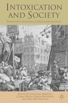 Hardcover Intoxication and Society: Problematic Pleasures of Drugs and Alcohol Book