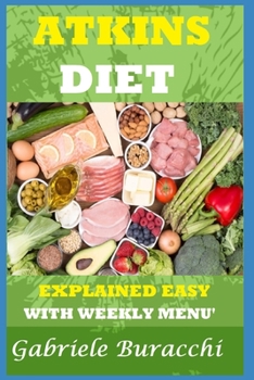 Paperback The Atkins Diet. Explained Easy: With Weekly Menu'. Also for Vegetarians and Vegans Book