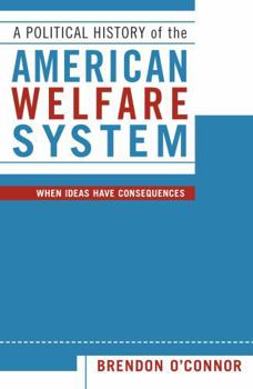 Paperback A Political History of the American Welfare System: When Ideas Have Consequences Book