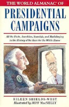 Paperback The World Almanac of Presidential Campaigns: All the Facts, Anecdotes, Scandals, and Mudslinging in the History of the Race for the White House Book