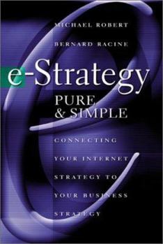 Hardcover E-Strategy, Pure and Simple: Connecting Your Internet Strategy to Your Business Strategy Book