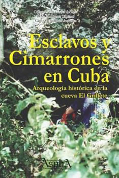 Paperback Esclavos y cimarrones en Cuba: arqueología histórica en la cueva El Grillete [Spanish] Book