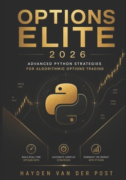 Paperback Options Elite 2026: Advanced Python Strategies for Algorithmic Options Trading: Build Real-Time Options Bots, Automate Complex Strategies, and Dominat Book