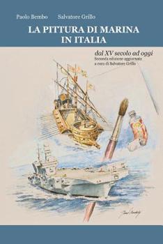 Paperback LA PITTURA DI MARINA IN ITALIA dal XV secolo ad oggi: Seconda edizione aggiornata a cura di Salvatore Grillo (Settembre 2016) [Italian] Book