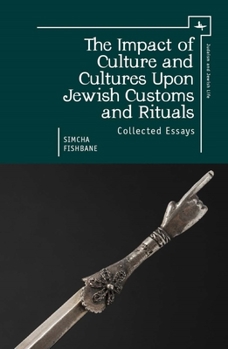 Hardcover The Impact of Culture and Cultures Upon Jewish Customs and Rituals: Collected Essays Book