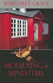 Mourning In Miniature - Book #4 of the Miniature Mystery