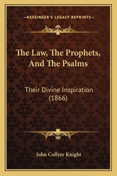 Paperback The Law, The Prophets, And The Psalms: Their Divine Inspiration (1866) Book