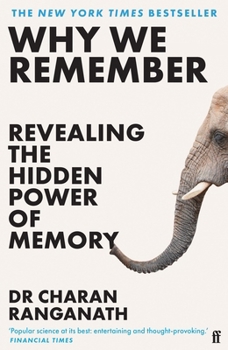 Why We Remember: The Science of Memory and How It Shapes Us