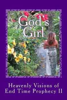 God's Girl: Heavenly Visions of End Time Prophecy II - Book #2 of the God's Girl Journals