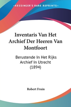 Paperback Inventaris Van Het Archief Der Heeren Van Montfoort: Berustende In Het Rijks Archief In Utrecht (1894) [Chinese] Book