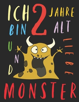 Ich bin 2 Jahre alt und liebe Monster: Das Malbuch für Kinder, die Monster lieben (German Edition)