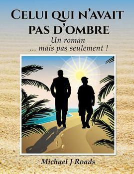 Paperback Celui qui n'avait pas d'ombre: Un roman... mais pas seulement ! [French] Book