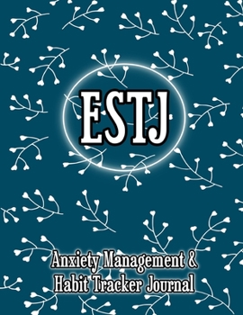ESTJ: Anxiety Management & Habit Tracker Journal for Myers Briggs Personality
