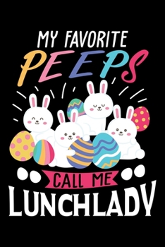 My Favorite Peeps Call Me Lunch Lady: Lunch Lady Easter Bunny Egg Lined Notebook Journal Diary 6x9