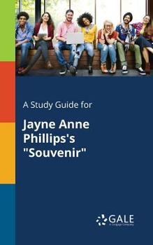 A Study Guide for Jayne Anne Phillips's Souvenir